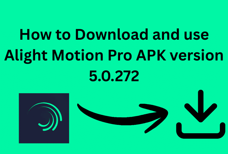 How to Download and use Alight Motion Pro APK version 5.0.272