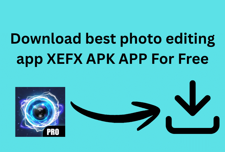 Download best photo editing app XEFX APK APP For Free